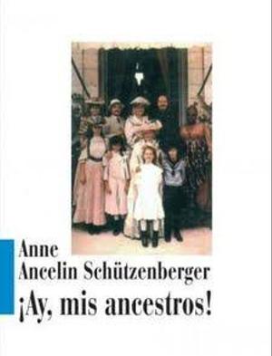 ¡Ay, mis ancestros! Vinculos Transgeneracionales by Anne Ancelin Schützenberger