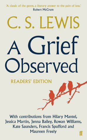 A Grief Observed: Readers' Edition by Jessica Martin, Hilary Mantel, Francis Spufford, Jenna Bailey, Kate Saunders, Maureen Freely, Rowan Williams, C.S. Lewis