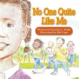 No One Quite Like Me by Katrina L. Dodd