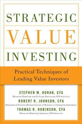 Strategic Value Investing: Practical Techniques of Leading Value Investors by Robert R. Johnson, Thomas Robinson, Stephen Horan