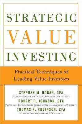 Strategic Value Investing: Practical Techniques of Leading Value Investors by Stephen Horan, Thomas Robinson, Robert R. Johnson