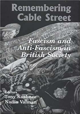 Remembering Cable Street: Fascism and Anti-fascism in British Society by Nadia Valman, Tony Kushner