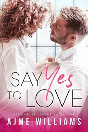 Say Yes to Love by Ajme Williams