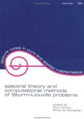 Spectral Theory & Computational Methods of Sturm-Liouville Problems by Don Hinton, Philip W. Schaefer