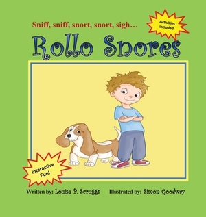 Rollo Snores: Sniff, sniff...snort, snort...sigh by Louise P. Scruggs