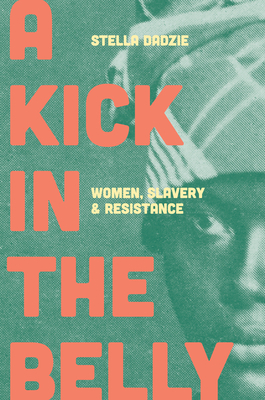 A Kick in the Belly: Women, Slavery and Resistance by Stella Dadzie