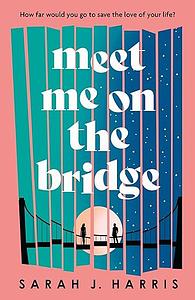 Meet Me on the Bridge by Sarah J Harris