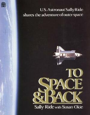 To Space and Back by Susan Okie, Sally Ride