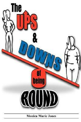 The Ups and Downs of Being Round by Monica Marie Jones