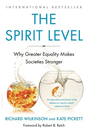 The Spirit Level: Why Greater Equality Makes Societies Stronger by Kate E. Pickett, Richard G. Wilkinson
