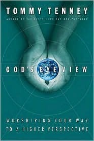 God's Eye View: Worshiping Your Way to a Higher Perspective by Tommy Tenney