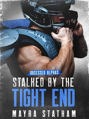 Stalked by the Tight End by Mayra Statham