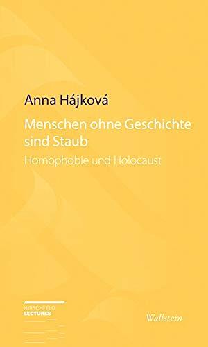 Menschen ohne Geschichte sind Staub: Homophobie und Holocaust by Anna Hájková