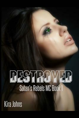 Destroyed: Satan's Rebels MC - Book 1 by Kira Johns