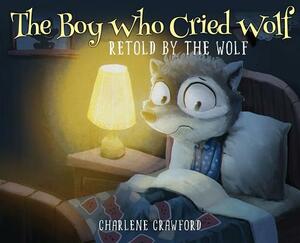 The Boy Who Cried Wolf Retold by the Wolf by Charlene Crawford