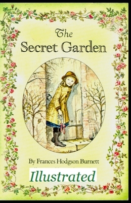 The Secret Garden Illustrated by Frances Hodgson Burnett