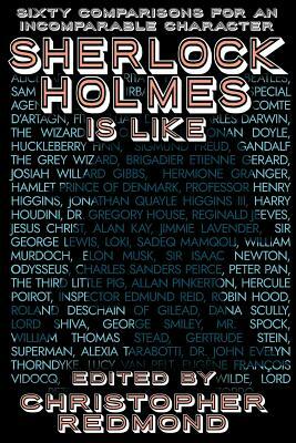 Sherlock Holmes Is Like: Sixty Comparisons for an Incomparable Character by 