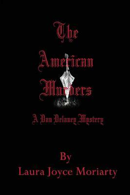 The American Murders: A Dan Delaney Mystery by Laura Joyce Moriarty