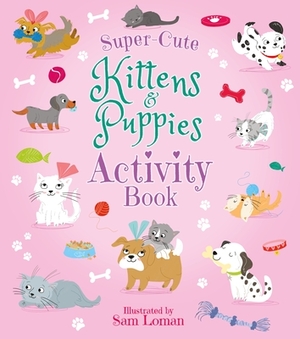 Super-Cute Kittens & Puppies Activity Book by Lisa Regan