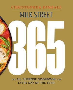 Milk Street 365: The All-Purpose Cookbook for Every Day of the Year by Christopher Kimball