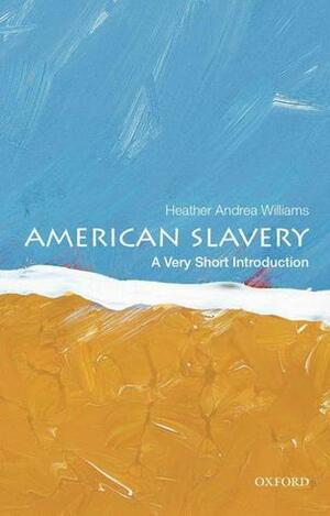American Slavery: A Very Short Introduction by Heather Andrea Williams
