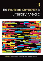 The Routledge Companion to Literary Media by Astrid Ensslin, Julia Round, Bronwen Thomas