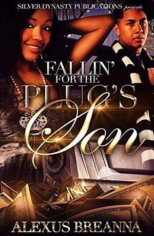 Fallin For The Plug's Son by Alexus Breanna, Alexus Breanna