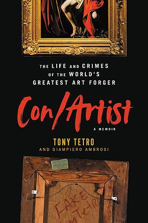 Con/Artist: The Life and Crimes of the World's Greatest Art Forger by Giampiero Ambrosi, Tony Tetro