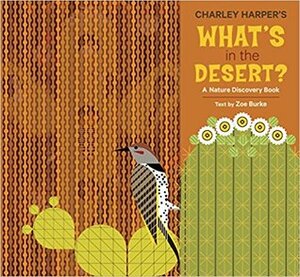 Charley Harper's What's in the Desert?: A Nature Discovery Book by Charley Harper, Zoe Burke