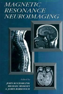 Magnetic Resonance Neuroimaging by Michael Moseley, John Kucharczyk, A. James Barkovich