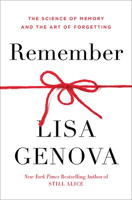 Remember: The Science of Memory and the Art of Forgetting by Lisa Genova