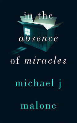 In the Absence of Miracles by Michael J. Malone