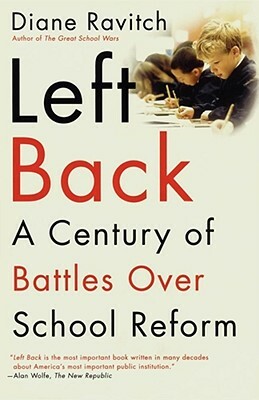 Left Back: A Century of Battles Over School Reform by Diane Ravitch