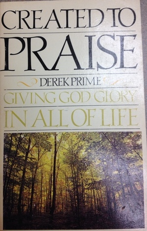 Created to Praise by Derek J. Prime