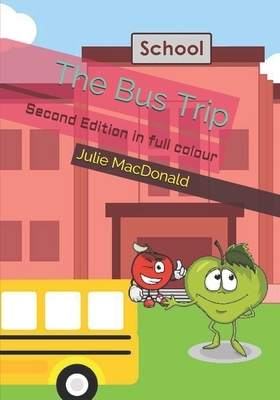 The Bus Trip: Second Edition in full colour by Julie MacDonald