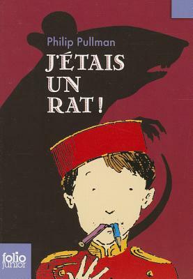 J Etais Un Rat by Philip Pullman