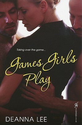 Games Girls Play by Deanna Lee