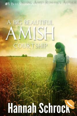 A Big Beautiful Amish Courtship by Hannah Schrock