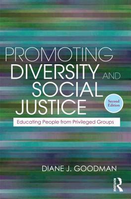 Promoting Diversity and Social Justice: Educating People from Privileged Groups by Diane J. Goodman