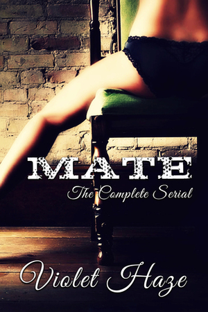 Mate: The Complete Serial by Violet Haze