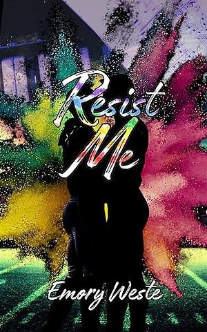 Resist Me by Emory Weste