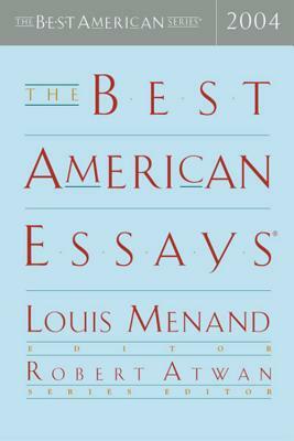 The Best American Essays 2004 by Robert Atwan, Louis Menand