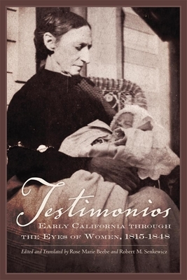 Testimonios: Early California Through the Eyes of Women, 1815-1848 by 