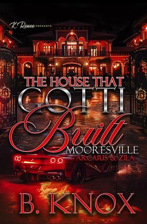 The House That Gotti Built Mooresville: Arcaius & Zila by B. Knox