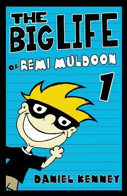 The Big Life of Remi Muldoon by Daniel Kenney
