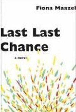 Last Last Chance by Fiona Maazel