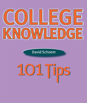 College Knowledge: 101 Tips by David Schoem