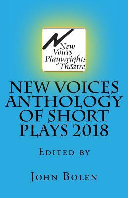 New Voices Anthology of Short Plays 2018 by John Bolen