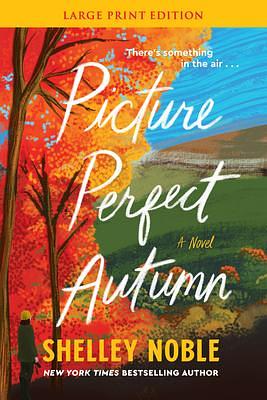 Picture Perfect Autumn: A Novel by Shelley Noble