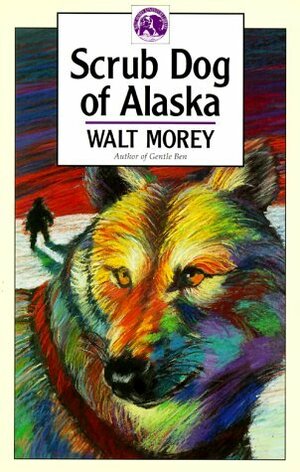 Scrub Dog of Alaska by Walt Morey